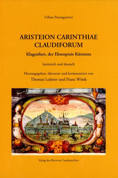 Aristeion Carinthiae Claudiforum: Klagenfurt, der Ehrenpreis Kärntens Politics & History