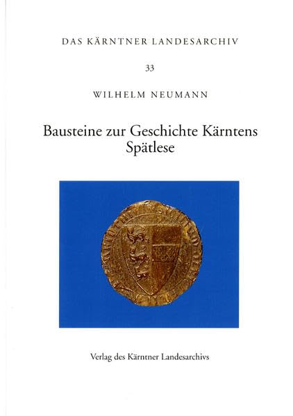 Bausteine zur Geschichte Kärntens: Spätlese (Das Kärntner Landesarchiv) Politics & History
