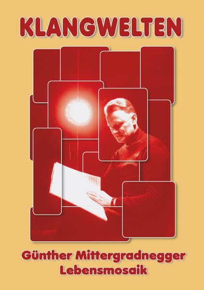 Klangwelten: Günther Mittergradnegger - Lebensmosaik ; Eine Dokumentation (Das Kärntner Landesarchiv) Art & Literature