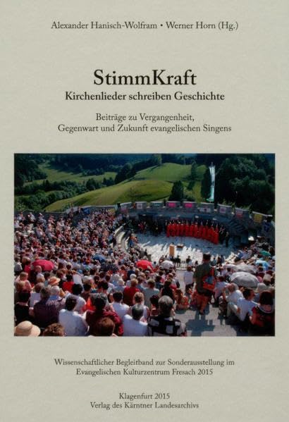 StimmKraft: Kirchenlieder schreiben Geschichte ; Beiträge zu Vergangenheit, Gegenwart und Zukunft evangelischen Singens ; Wissenschaftlicher ... Fresach 2015 (Das Kärntner Landesarchiv) Arts & Music