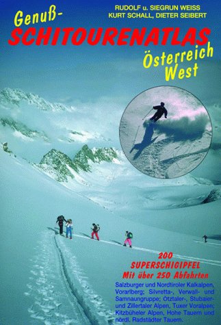 Genuß-Schitourenatlas Österreich West. 200 Superschigipfel mit Über 250 Tourenabfahrten in Vorarlberg, Tirol, Nationalpark Hohe Tauern. Leisure & Fun