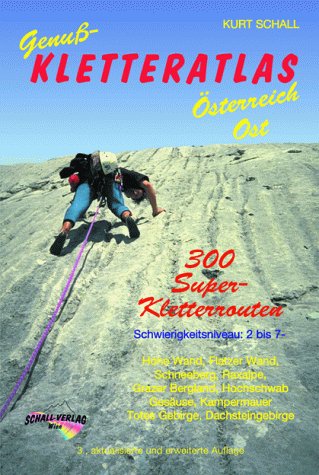 Genuß-Kletteratlas Österreich Ost. Über 300 Super-Kletterrouten in den Wiener Hausbergen, Nieder- und Oberösterreich, Steiermark und Salzburg von 2 bis 7-/7 Books