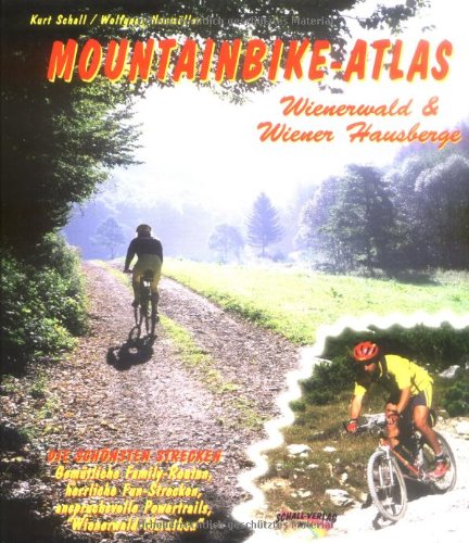 Mountainbike-Atlas Wienerwald und Wiener Hausberge: Die schönsten Strecken für Geniesser und Powerbiker: Die schönsten Strecken. Gemütliche ... Powertrails, 'Wienerwald-Marathon' Hiking & Cycling Books