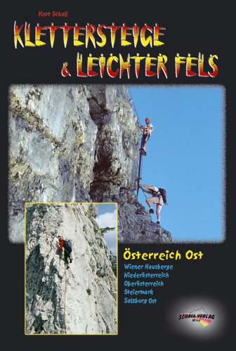 Klettersteige & leichter Fels Österreich Ost. Alle Klettersteige und lohnende, leichte Kletterrouten vom Wienerwald bis zum Salzkammergut Travel Books