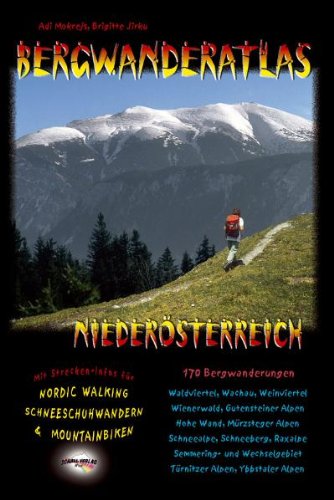 Bergwanderatlas Niederösterreich: 152 Bergwanderungen + viele Varianten. Inkl. Strecken-Infos für Nordic-Walking, Schneeschuhwandern & Mountainbiken!: ... Walking, Schneeschuhwandern & Mountainbiken Health, Nutrition & Fitness