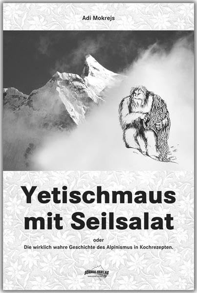 Yetischmaus mit Seilsalat: Oder: die wirklich wahre Geschichte des Alpinismus Historical Fiction