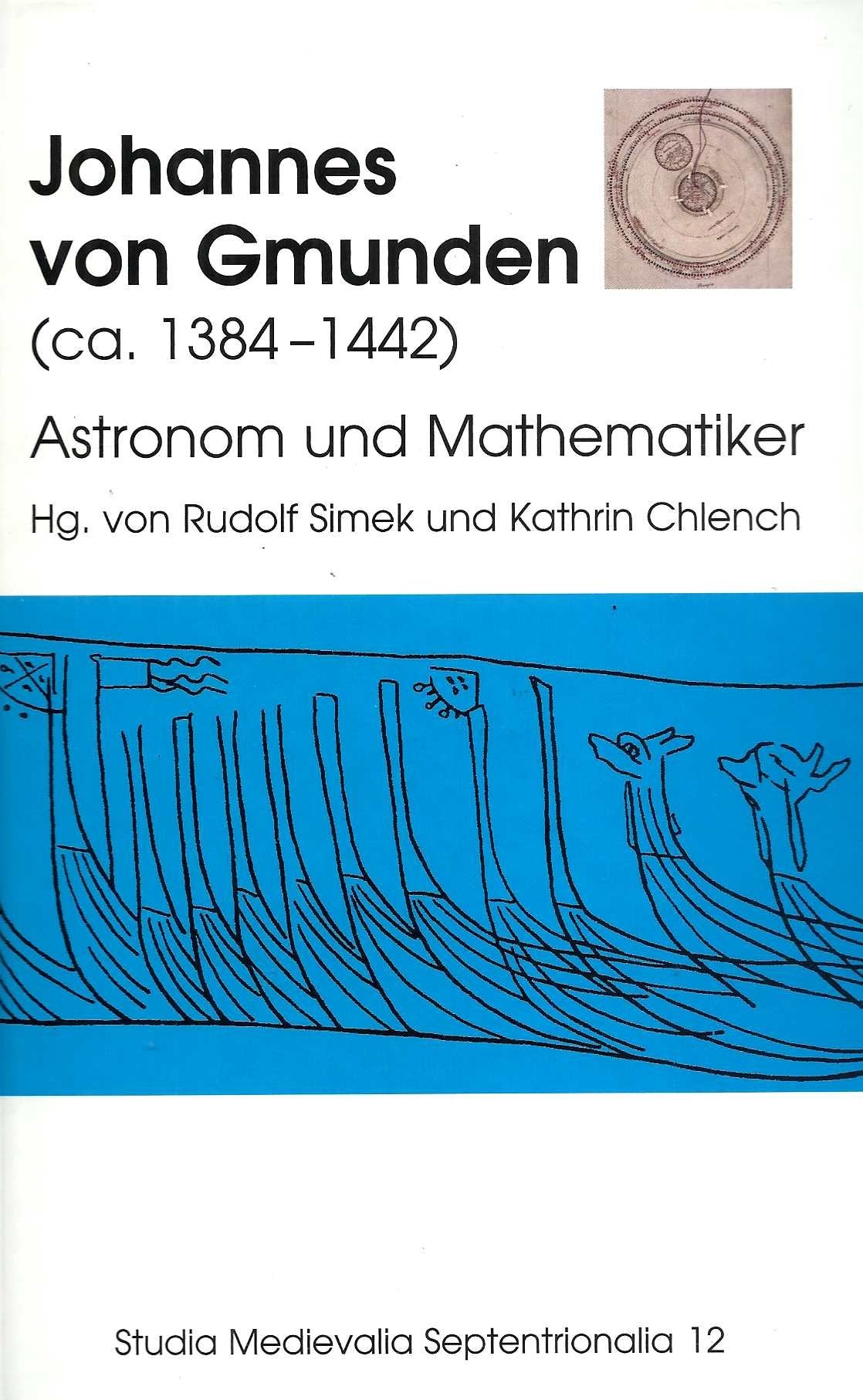 Johannes von Gmunden: (ca. 1384-1442) Astronom und Mathematiker (Studia Medievalia Septentrionalia) Mathematics