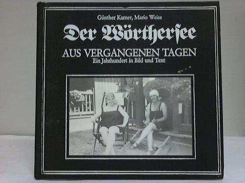 Der Wörthersee. Aus vergangenen Tagen - Ein Jahrhundert in Bild und Text Books