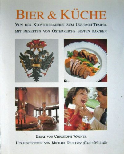 Bier & Küche. Von der Klosterbrauerei zum Gourmet-Tempel. Mit Rezepten von Österreichs besten Köchen. Essay von Christoph Wagner. Books