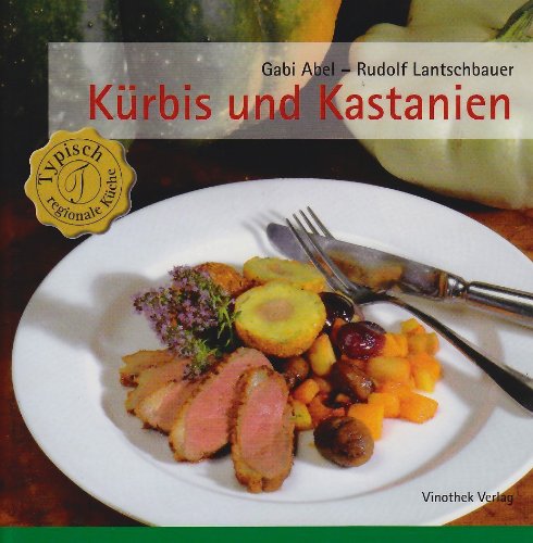 Kürbis und Kastanien: Typische Speisen und Rezepte für den Herbst (Typisch regionale Küche) Leisure, Home & Garden