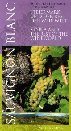 Sauvignon Blanc - Steiermark und der Rest der Weinwelt. Styria and the rest of the wineworld: Ein kultureller und kulinarischer Reiseführer in 1120 ... die Rebsorte Sauvignon Blanc: Dtsch.-Engl. Leisure, Home & Garden