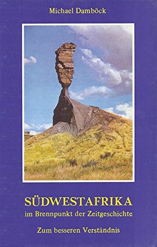 Südwestafrika im Brennpunkt der Zeitgeschichte: Zum besseren Verständnis Politics & History