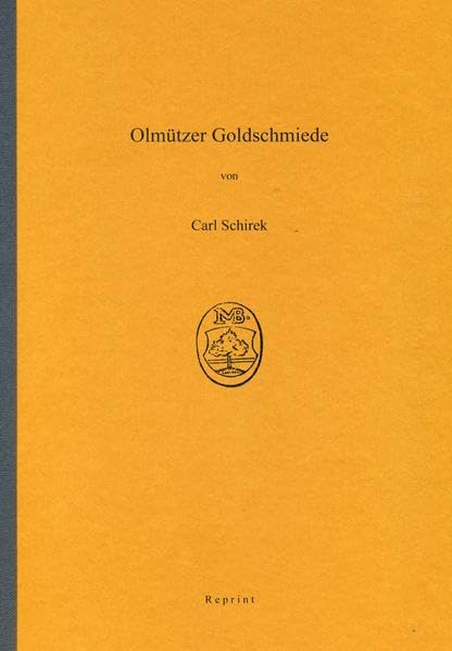 Olmützer Goldschmiede: Nachdruck der Ausgabe im Selbstverlag des Autors, Brünn 1892, ergänzt durch ein Namenregister Film, Art & Culture