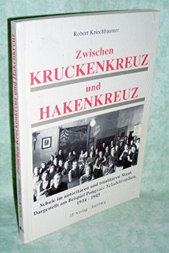 Zwischen Krukenkreuz und Hakenkreuz. Schule im autoritären und totalitären Staat. Dargestellt am Beispiel Pongauer Schulchroniken 1934-1945 Books