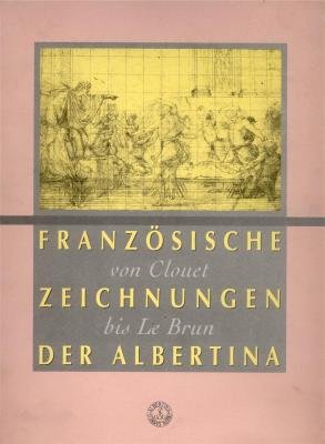 Die Zeichnungen der französischen Schule. Von Clouet bis Le Brun (Beschreibender Katalog der Handzeichnungen in der Graphischen Sammlung Albertina, Band VIII) Books