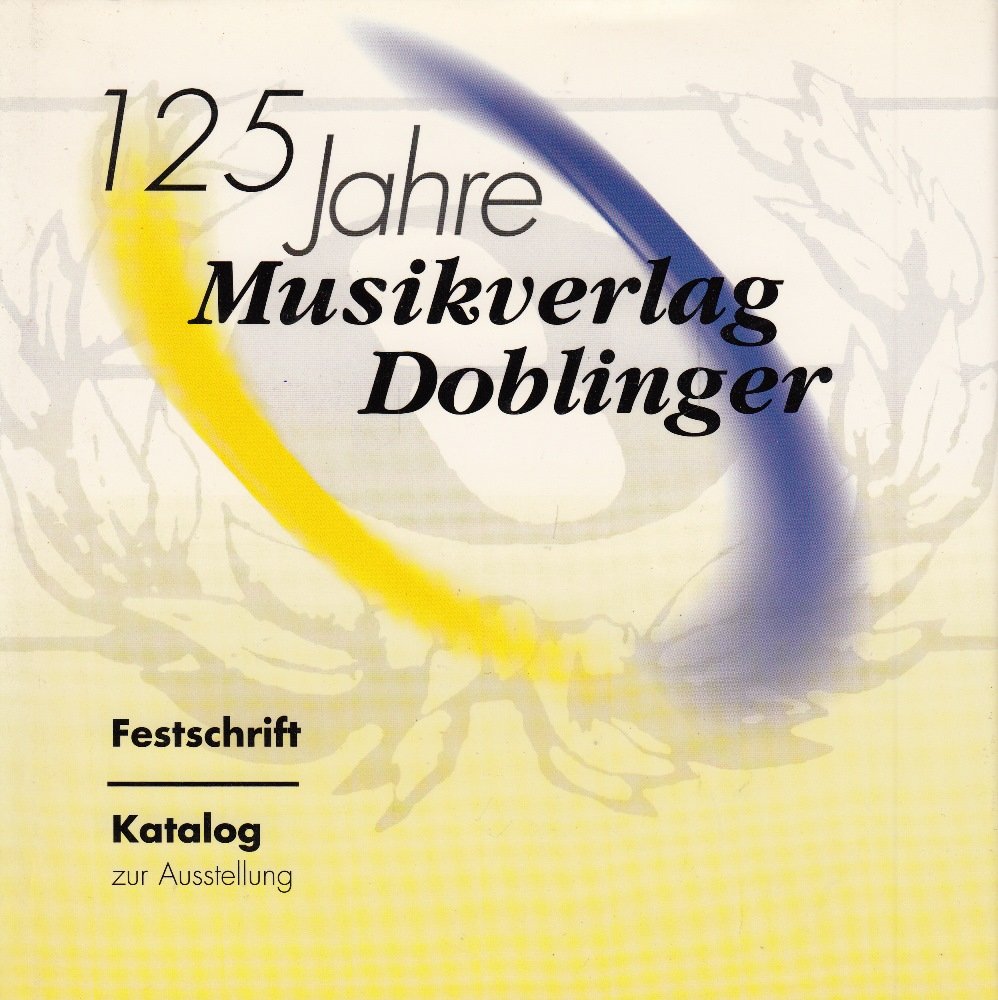 125 Jahre Musikverlag Doblinger: Festschrift und Katalog zur Musikalischen Dokumentation 125 Jahre Musikverlag Doblinger in der Österreichischen Nationalbibliothek Arts & Music