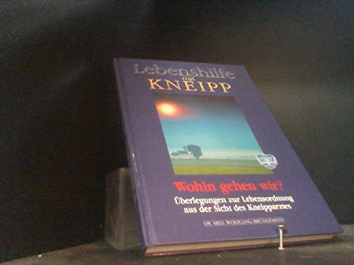 Wohin gehen wir?: Überlegungen zur Lebensordnung aus der Sicht der Kneipptherapie Books