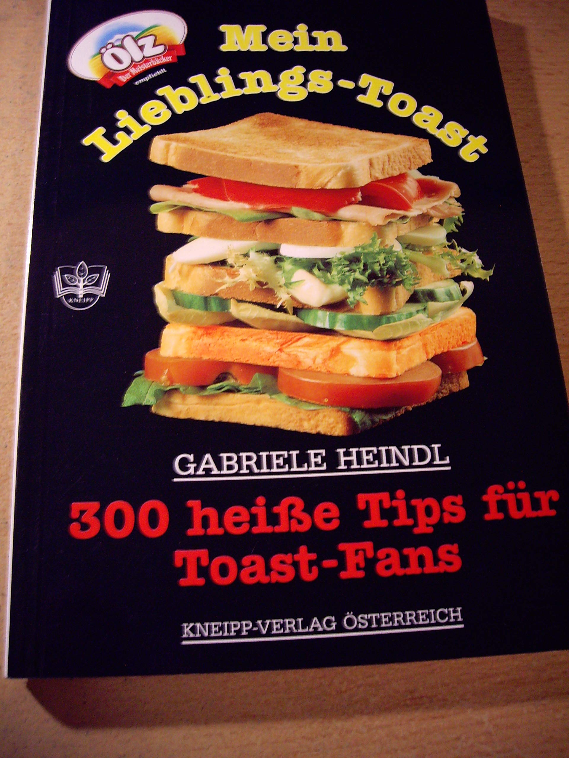 Mein Lieblings-Toast: 300 heiße Tips für Toast-Fans Cooking & Enjoying
