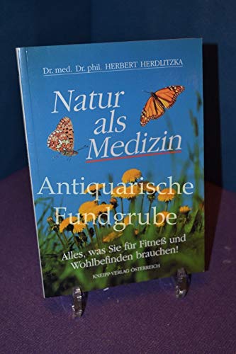 Natur als Medizin: Alles, was Sie für Fitness und Wohlbefinden brauchen: Alles, was Sie für Fitneß und Wohlbefinden brauchen! Health, Nutrition & Fitness