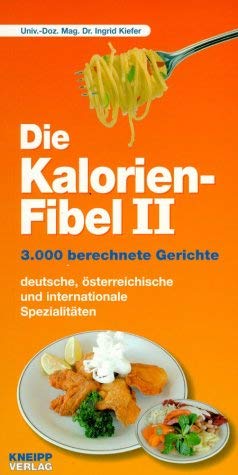 Die Kalorienfibel, Bd.2, 2.000 fertige Gerichte nährwertberechnet! Health, Nutrition & Fitness