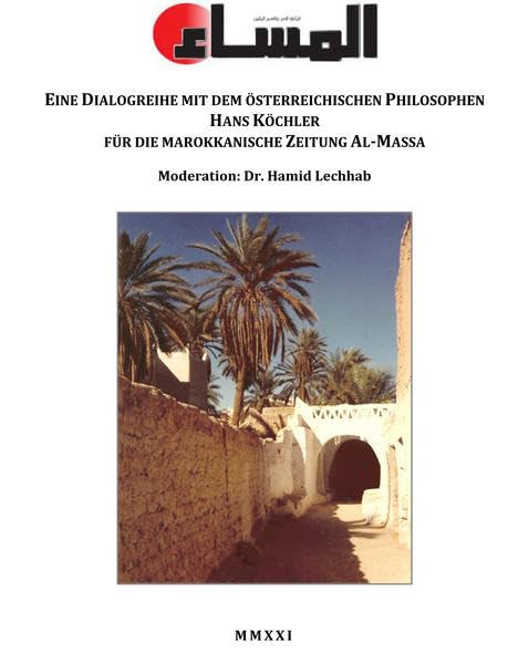 Arabische Gespräche: Eine Dialogreihe mit dem österreichischen Philosophen Hans Köchler für die marokkanische Zeitung Al-Massa Books