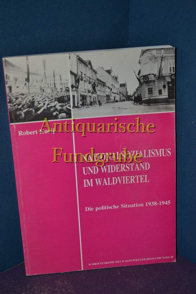 Nationalsozialismus und Widerstand im Waldviertel : d. polit. Situation von 1938 - 1945. Books
