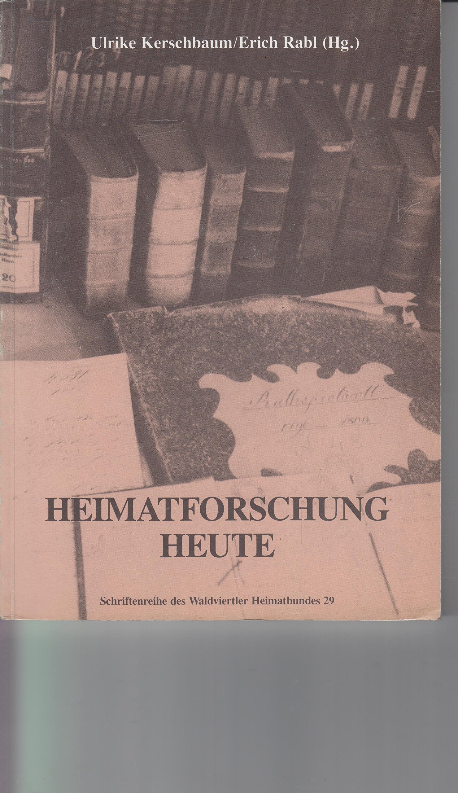 Heimatforschung heute: Referate des Symposiums "Neue Aspekte zur Orts- und Regionalgeschichte" vom 24. bis 26. Oktober 1987 in Horn (Schriftenreihe des Waldviertler Heimatbundes) Politics & History