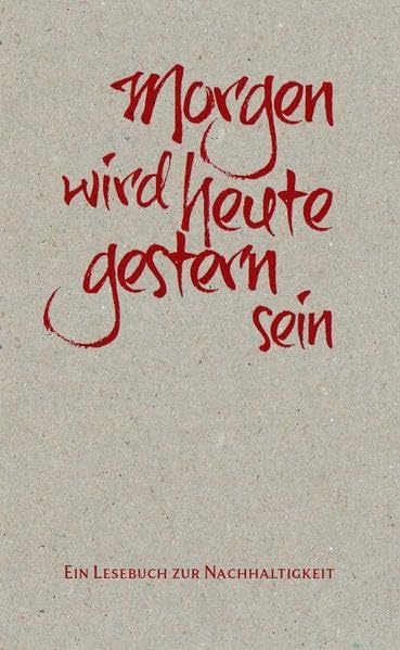 Morgen wird heute gestern sein: Ein Lesebuch zur Nachhaltigkeit Books
