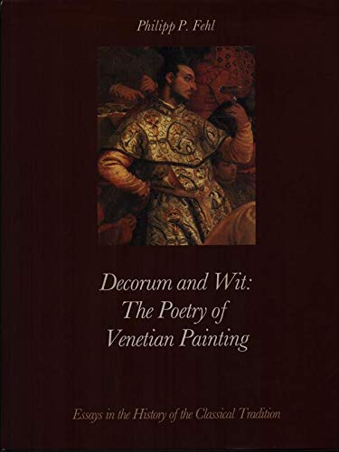 Decorum and Wit: the Poetry of Venetian Painting: Essays in the History of the Classical Tradition (Bibliotheca artibus et historiae) Film, Art & Culture
