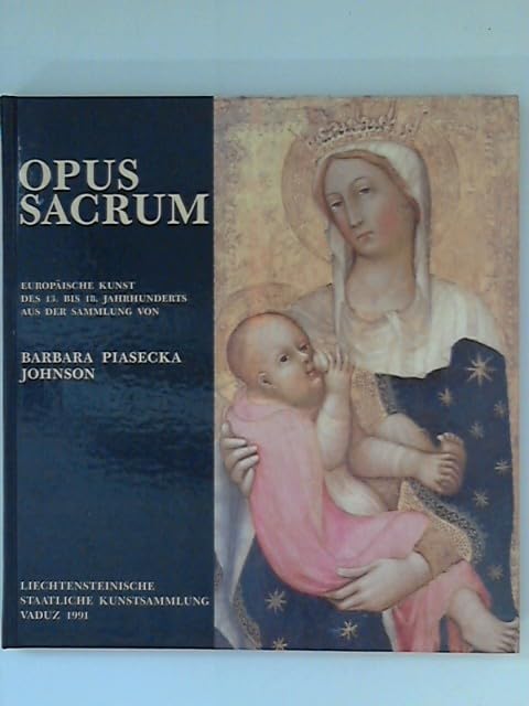 Opus Sacrum: Europaeische Kunst DES 13. Bis 18. Jahrhunderts Aus Der Sammlung Von Barbara Piasecka Johnson: Liechtensteinische Staatliche Kunstsammlung Vaduz 1991 Film, Art & Culture