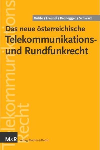 Das neue österreichische Telekommunikations- und Rundfunkrecht: Netze, TK-Dienste, Mobilfunk, Rundfunk, Internet, Datenschutz, Konsumentenschutz Law