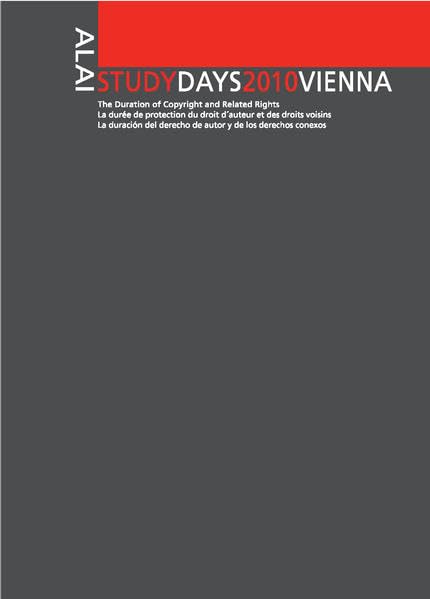 ALAI Study Days 2010 Vienna - The Duration of Copyright and Related Rights: ALAI Vienne Journées d'Études - La durée de protection du droit d'auteur ... derecho de autor y de los derechos conexos Law