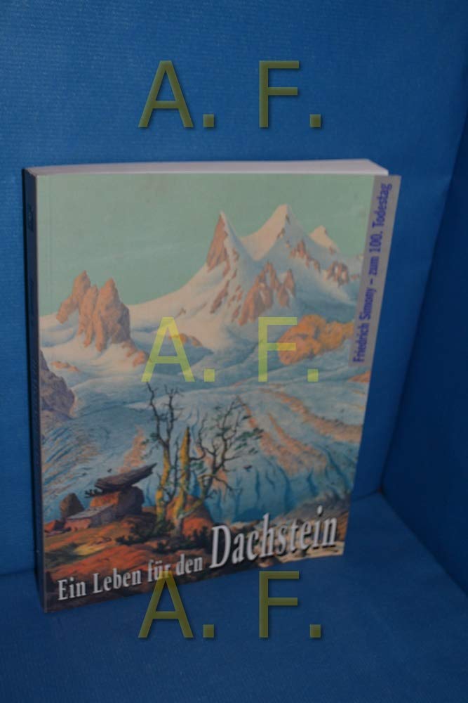 Ein Leben für den Dachstein : Friedrich Simony - zum 100. Todestag , . Books