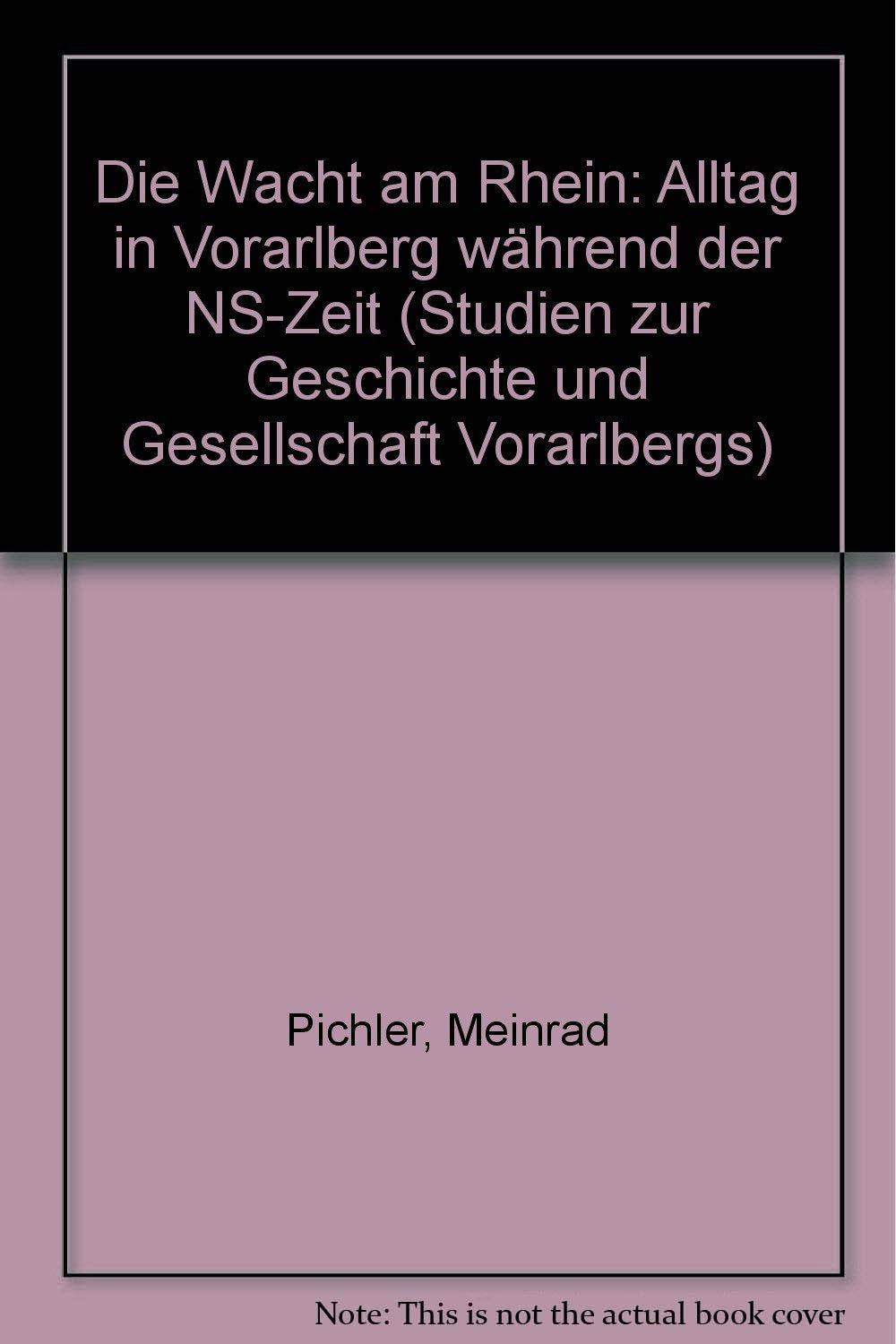 Die Wacht am Rhein: Alltag in Vorarlberg während der NS-Zeit (Studien zur Geschichte und Gesellschaft Vorarlbergs) German history