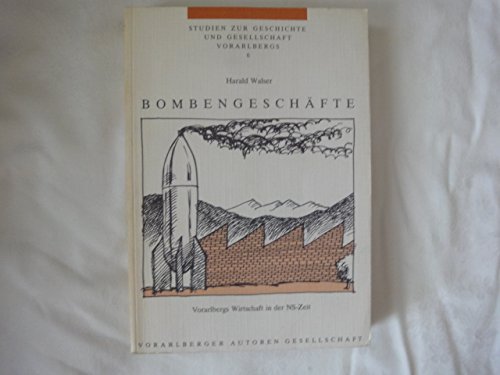 Bombengeschäfte: Vorarlbergs Wirtschaft in der NS-Zeit (Studien zur Geschichte und Gesellschaft Vorarlbergs) Books