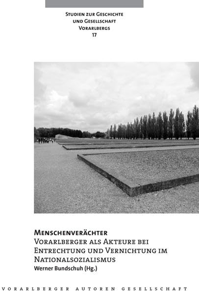 Menschenverächter: Vorarlberger als Akteure bei Entrechtung und Vernichtung im Nationalsozialismus (Studien zur Geschichte und Gesellschaft Vorarlbergs) German history