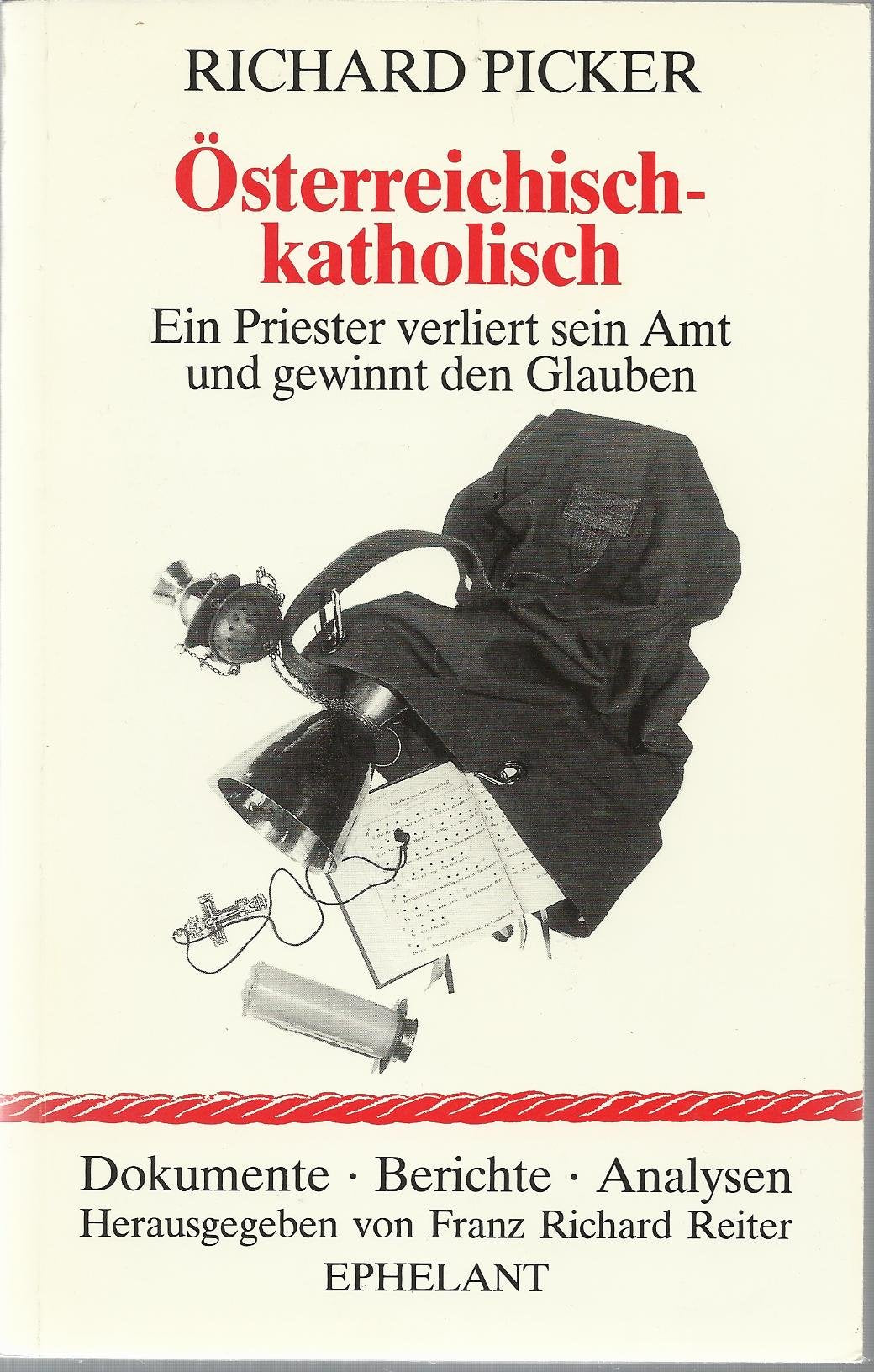 Österreichisch-Katholisch: Ein Priester verliert sein Amt und gewinnt den Glauben (Dokumente - Berichte - Analysen) Books