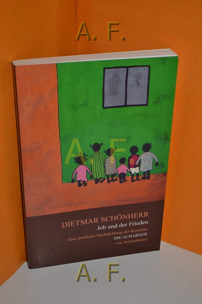 Job und der Frieden: Eine Tirolische Nachdichtung der Komödie "Die Acharner" von Aristophanes (Künstler - Werke - Interpretationen) Drama