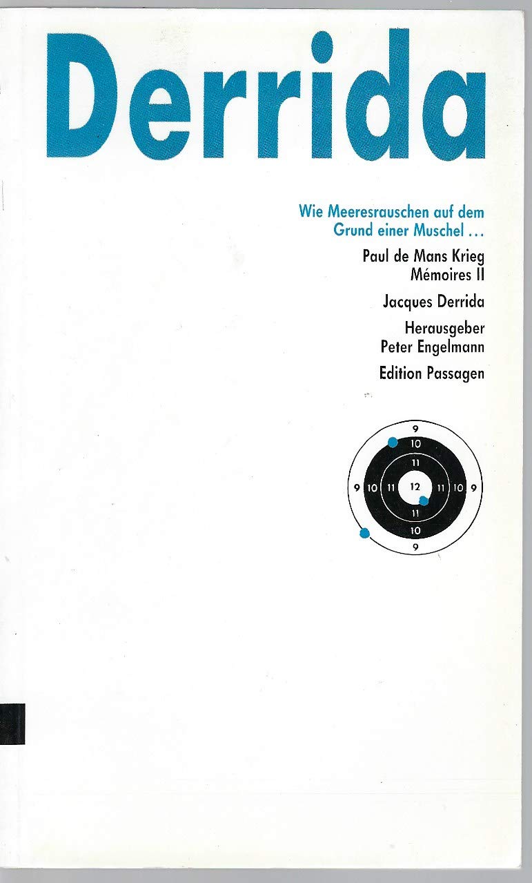 Wie Meeresrauschen auf dem Grund einer Muschel... Paul de Mans Krieg. Memoires II Philosophy