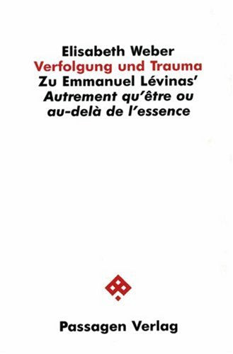 Verfolgung und Trauma. Zu Emmanuel Lévinas' "Autrement qu'être ou au-delà de l'essence" Philosophy