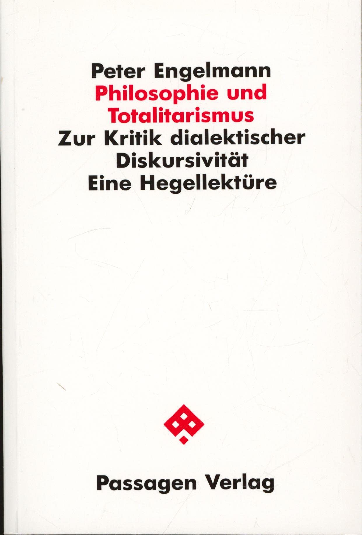 Philosophie und Totalitarismus. Zur Kritik dialektischer Diskursivität - Eine Hegellektüre Philosophy