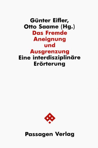 Das Fremde - Aneignung und Ausgrenzung. Eine interdisziplinäre Erörterung (Passagen Politik) Philosophy