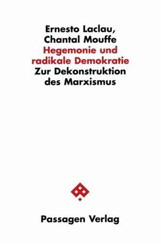 Hegemonie und radikale Demokratie: Zur Dekonstruktion des Marxismus. Hrsg. u. übers. v. Michael Hintz u. Gerd Vorwallner Social Sciences