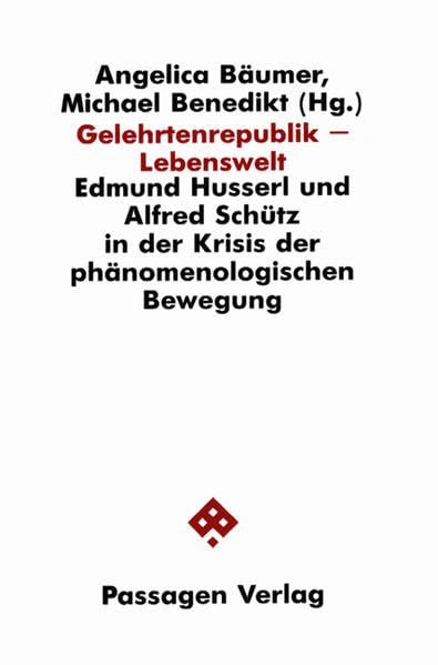 Gelehrtenrepublik - Lebenswelt. Edmund Husserl und Alfred Schütz in der Krisis der phänomenologischen Bewegung (Passagen Philosophie) Philosophy