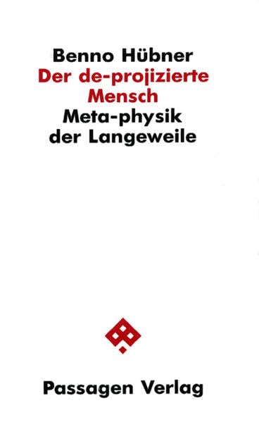 Der de-projizierte Mensch: Meta-physik der Langeweile (Passagen Philosophie) Philosophy