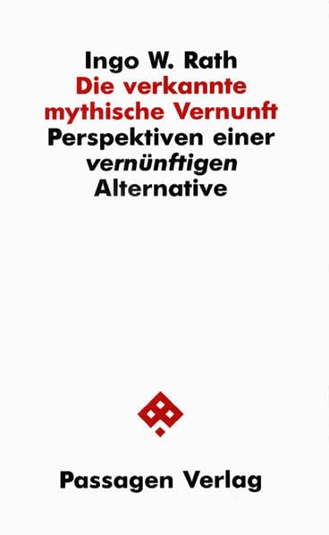 Die verkannte mythische Vernunft. Perspektiven einer vernünftigen Alternative (Passagen Philosophie) Philosophy