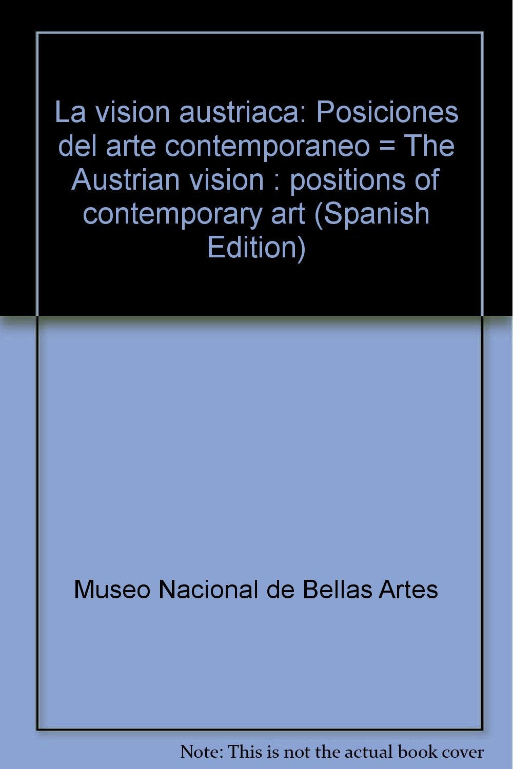 La visión austriaca : Posiciones del arte contemporáneo = The Austrian vision : positions of contemporary art Books