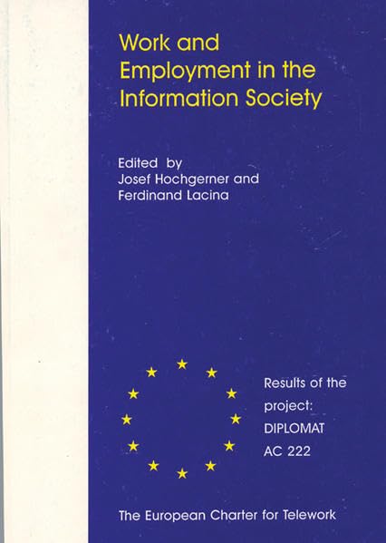 Work and employment in the information society: Results of the project AC222, DIPLOMAT, The European charter for telework (The W.I.S.E. report) book