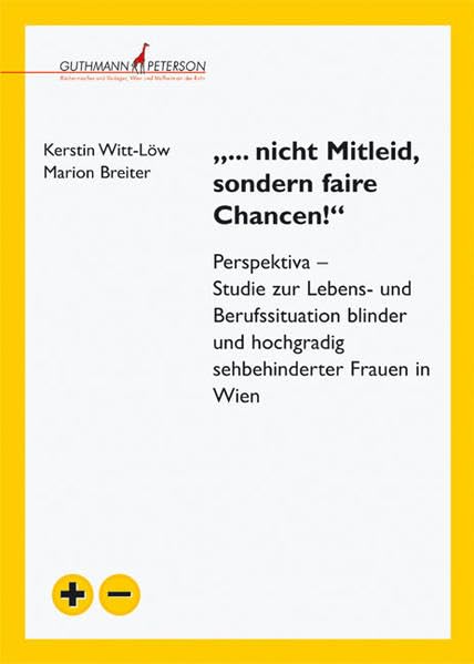 "... nicht Mitleid, sondern faire Chancen": Perspektiva: Studie zur Lebens- und Berufssituation blinder und hochgradig sehbehinderter Frauen in Wien Law