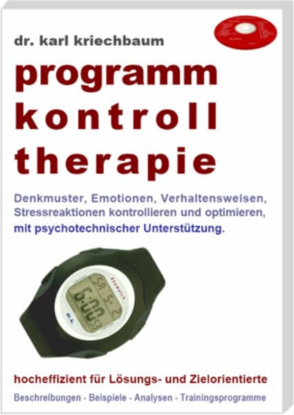 Programm-Kontroll-Therapie: Denkmuster, Emotionen, Verhaltensweisen, Stressreaktionen kontrollieren und optimieren, mit psychotechnischer ... - Beispiele - Analysen - Trainingsprogramme Psychology